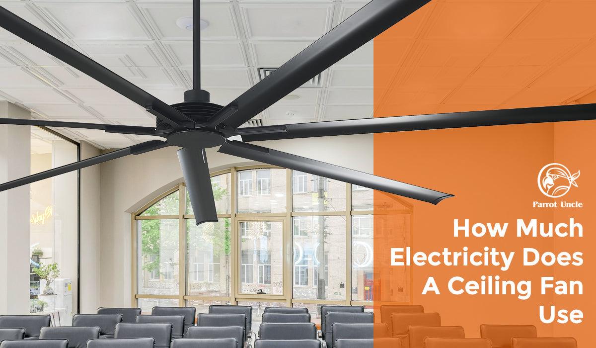 How Much Electricity Does A Ceiling Fan Use