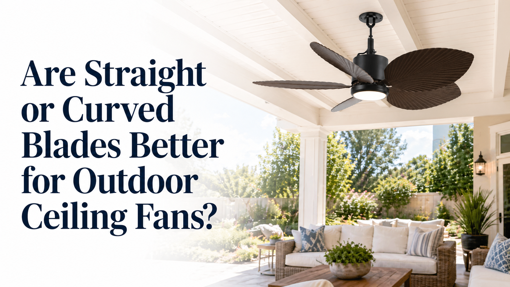 Are Straight or Curved Blades Better for Outdoor Ceiling Fans?