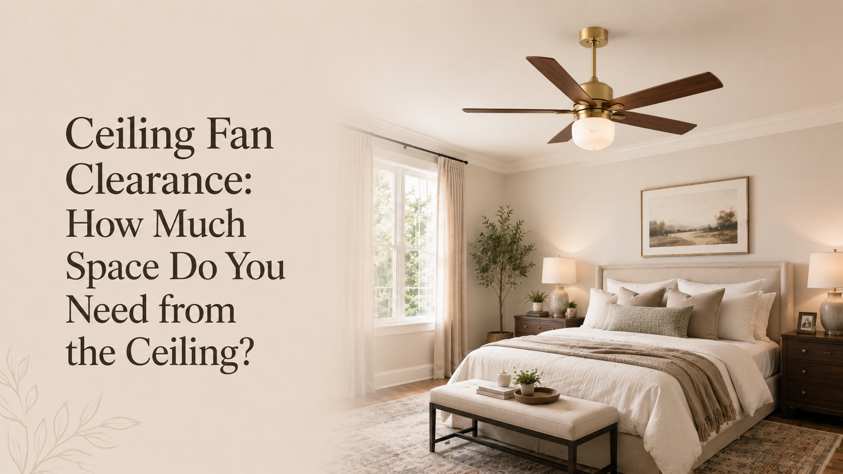 Ceiling Fan Clearance: How Much Space Do You Need from the Ceiling?