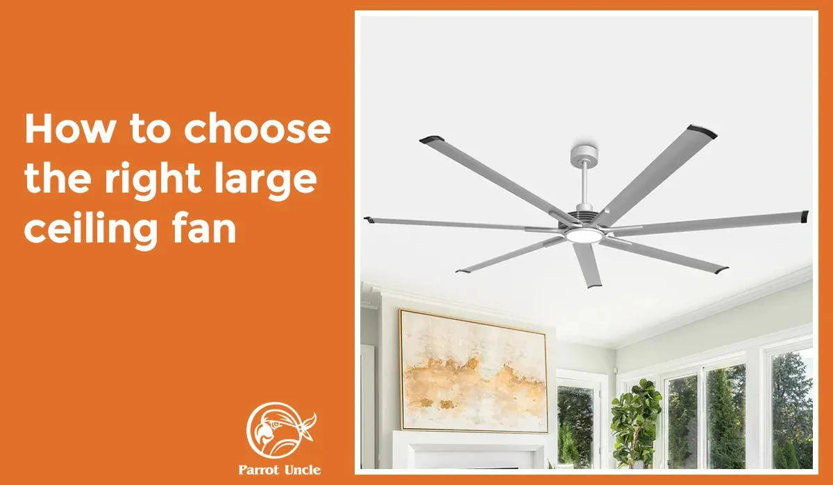 How to Choose The Right Large Ceiling Fan