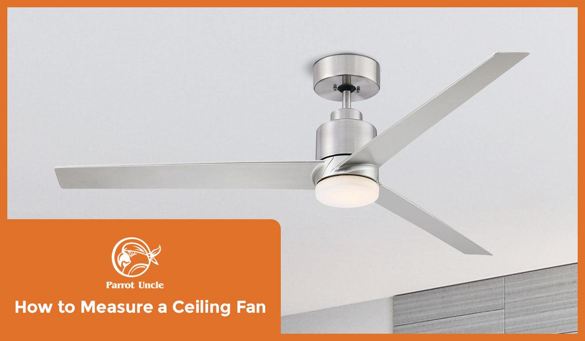 How to Measure a Ceiling Fan - ParrotUncle