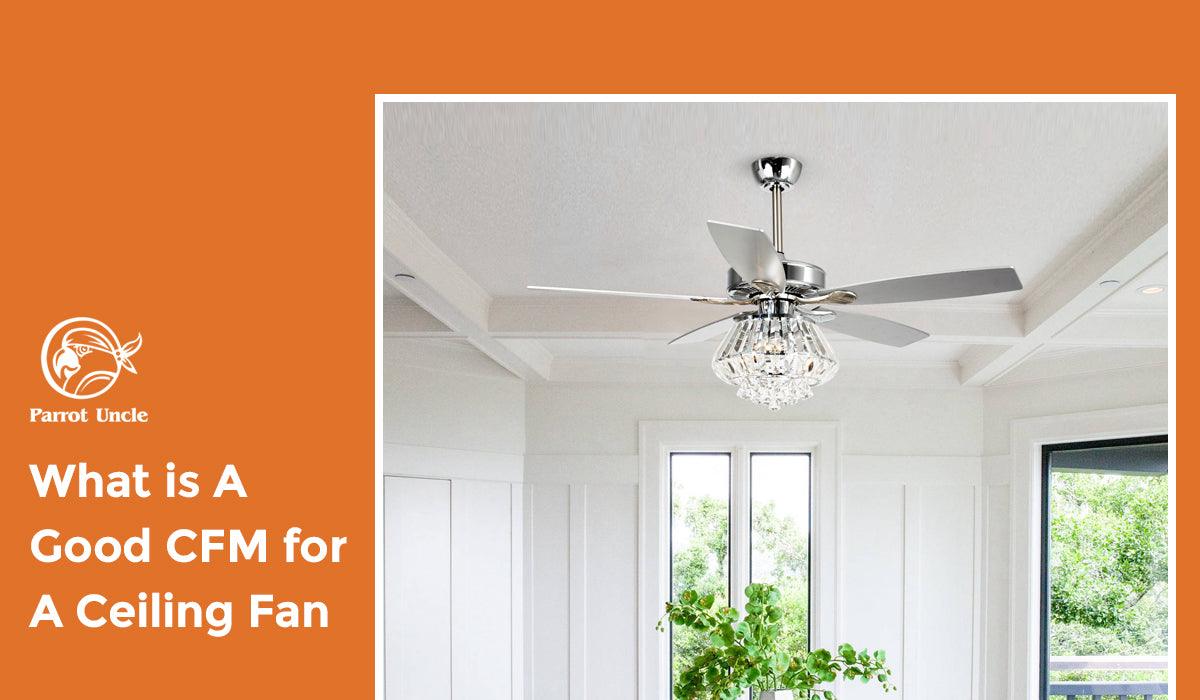 What is A Good CFM for A Ceiling Fan - ParrotUncle
