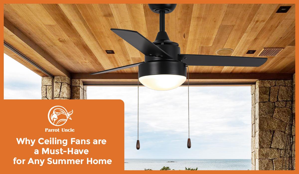 Why Ceiling Fans are a Must-Have for Any Summer Home