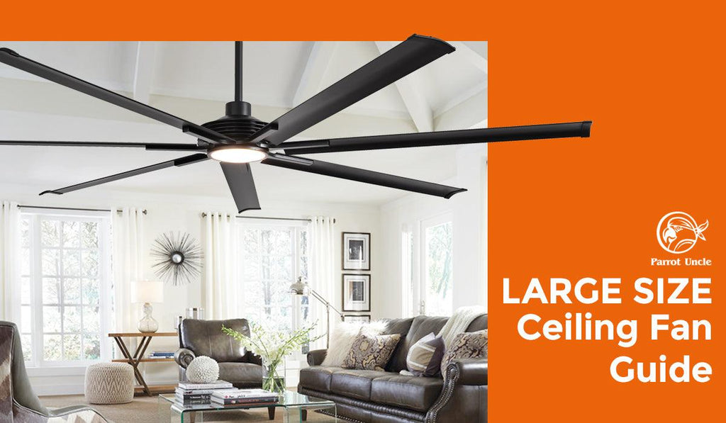 Wide Fan How to Choose a Large Size Ceiling Fan