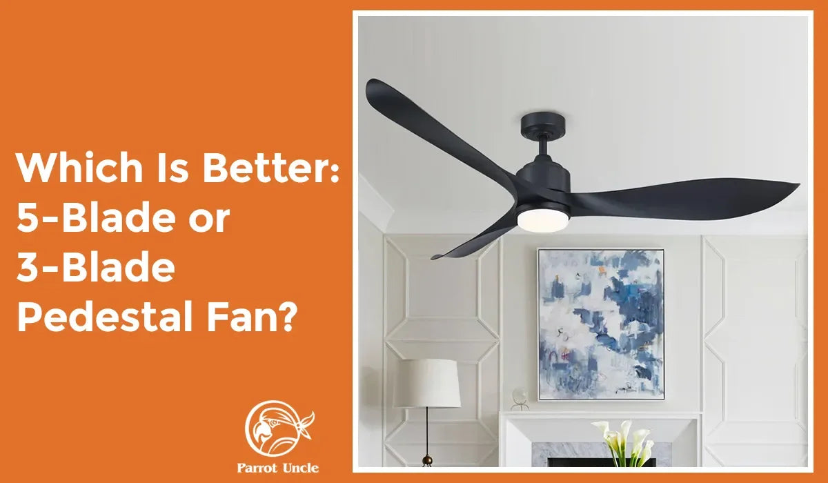 Which Is Better: 5-Blade or 3-Blade Ceiling Fan?