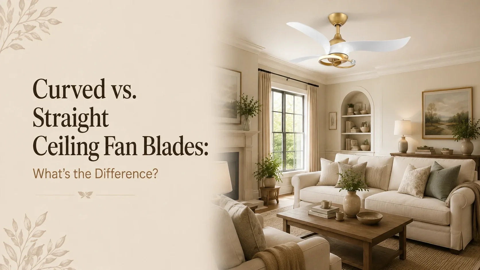 Curved vs. Straight Ceiling Fan Blades: What’s the Difference?