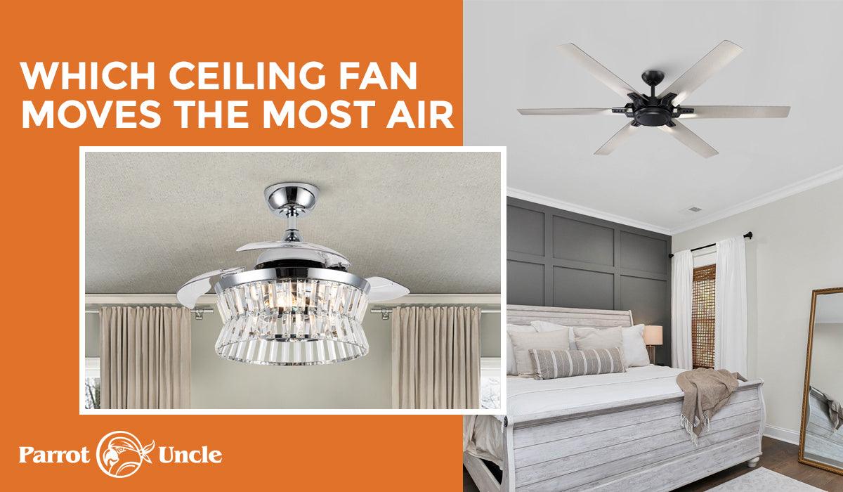 Which Ceiling Fan Moves the Most Air - ParrotUncle